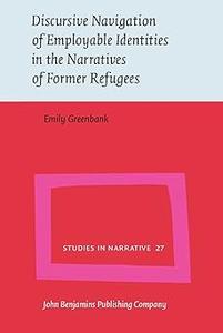 Discursive Navigation of Employable Identities in the Narratives of Former Refugees