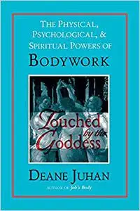 Touched by the Goddess: The Physical, Psychological, and Spiritual Powers of Bodywork