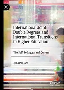 International Joint Double Degrees and International Transitions in Higher Education: The Self, Pedagogy and Culture