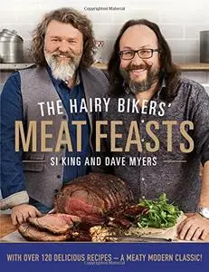 The Hairy Bikers' Meat Feasts: With Over 120 Delicious Recipes - A Meaty Modern Classic (Repost)