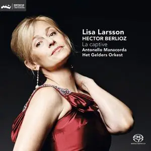 Lisa Larsson, Het Gelders Orkest, Antonello Manacorda - Berlioz: La Captive (2014) MCH SACD ISO + DSD64 + Hi-Res FLAC