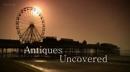 BBC - Antiques Uncovered (2012)