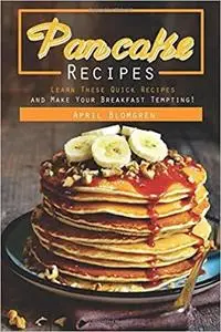 Pancake Recipes: Learn These Quick Recipes and Make Your Breakfast Tempting!