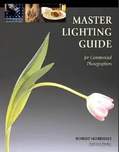 Master Lighting Guide for Commercial Photographers by Robert Morrissey (Repost)