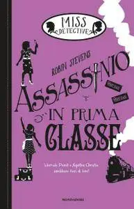 Robin Stevens - Miss detective Vol. 3. Assassinio in prima classe