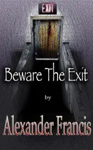 «Beware The Exit» by Alexander Francis