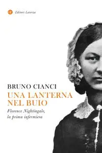 Bruno Cianci - Una lanterna nel buio. Florence Nightingale, la prima infermiera