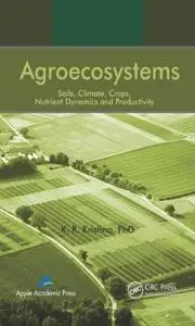 Agroecosystems: Soils, Climate, Crops, Nutrient Dynamics and Productivity (repost)