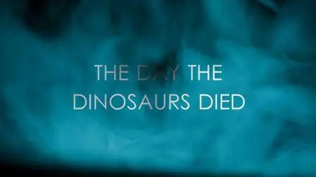 BBC - The Day the Dinosaurs Died (2017)