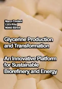 "Glycerine Production and Transformation: An Innovative Platform for Sustainable Biorefinery and Energy" ed. by Marco Frediani
