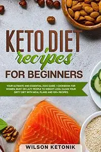 Keto Diet Recipes for Beginners: Your ultimate and essential 2020 guide