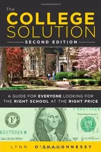 The College Solution: A Guide for Everyone Looking for the Right School at the Right Price (Repost)