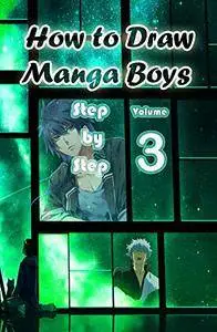 How to Draw Manga Boys Step by Step Volume 3