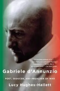 The Pike: Gabriele d’Annunzio, Poet, Seducer and Preacher of War
