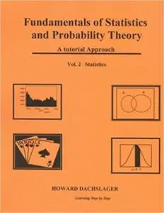 Fundamentals of Statistics and Probability Theory: A Tutorial Approach Vol 2 Statistics