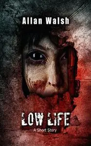 «Low Life» by Allan Walsh