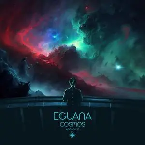 Eguana - Cosmos Episode 20 (2023) [Official Digital Download]