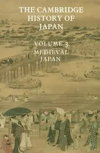 The Cambridge History of Japan. Vol. 3: Medieval Japan