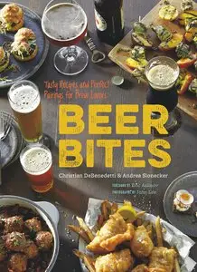 Beer Bites: Tasty Recipes and Perfect Pairings for Brew Lovers: 65 Recipes for Tasty Bites That Pair Perfectly with Beer