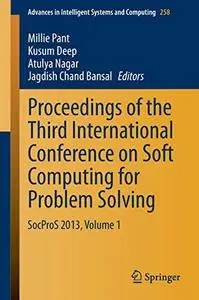 Proceedings of the Third International Conference on Soft Computing for Problem Solving: SocProS 2013, Volume 1 (Repost)