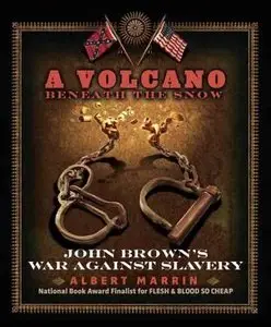 A Volcano Beneath the Snow: John Brown's War Against Slavery by Albert Marrin