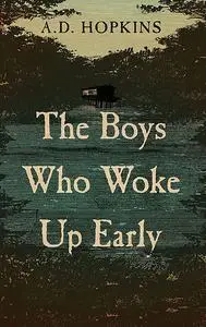 «The Boys Who Woke Up Early» by A.D. Hopkins