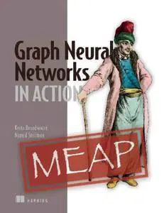 Graph Neural Networks in Action (MEAP V04)