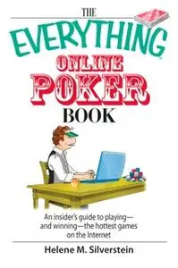 «The Everything Online Poker Book: An Insider's Guide to Playing-and Winning-the Hottest Games on the Internet» by Helen