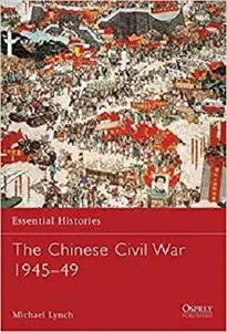 The Chinese Civil War 1945-49 (Essential Histories)