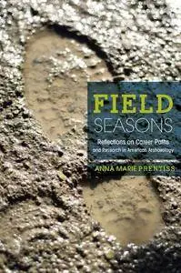Field Seasons: Reflections on Career Paths and Research in American Archaeology (Repost)