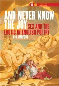 "And Never Know the Joy": Sex and the Erotic in English Poetry