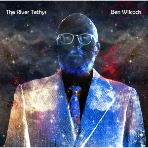 Ben Wilcock - The River Tethys (2021) [Official Digital Download]
