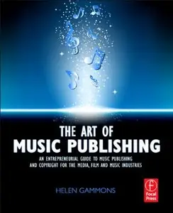 The Art of Music Publishing: An Entrepreneurial Guide to Publishing and Copyright for the Music, Film, and Media Industries