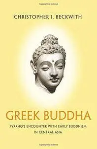 Greek Buddha: Pyrrho's Encounter with Early Buddhism in Central Asia (repost)