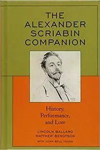 The Alexander Scriabin Companion: History, Performance, and Lore