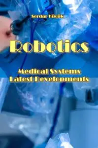 "Robotics Medical Systems Latest Developments" ed. by Serdar Küçük