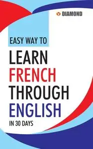 «Easy Way to Learn French Through English in 30 Days» by Rinkal Sharma