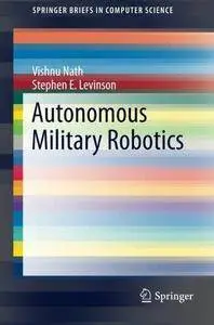 Autonomous Military Robotics (Repost)