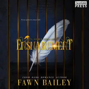 «Ensnarement: Gilded Cage, Book One» by Fawn Bailey