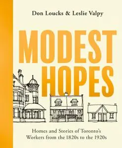 Modest Hopes: Homes and Stories of Toronto's Workers from the 1820s to the 1920s