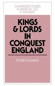 Kings and Lords in Conquest England (Cambridge Studies in Medieval Life and Thought: Fourth Series) by Robin Fleming