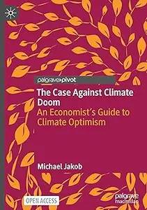 The Case Against Climate Doom: An Economist’s Guide to Climate Optimism