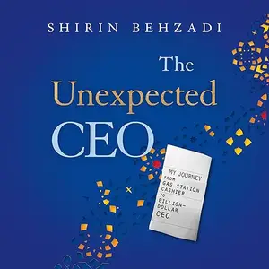 The Unexpected CEO: My Journey from Gas Station Cashier to Billion-Dollar CEO [Audiobook]