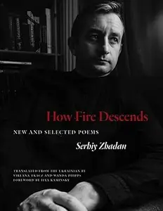 How Fire Descends: New and Selected Poems