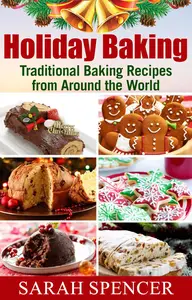 Holiday Baking: Traditional Baking Recipes from Around the World