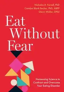 Eat Without Fear: Harnessing Science to Confront and Overcome Your Eating Disorder