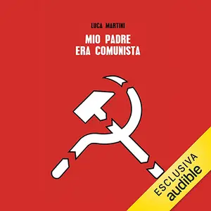 «Mio padre era comunista» by Luca Martini