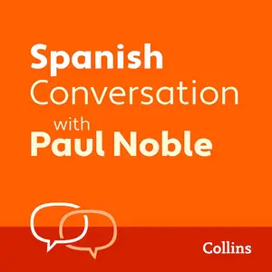 Spanish Conversation with Paul Noble: Learn to Speak Everyday Spanish Step-by-Step [Audiobook]