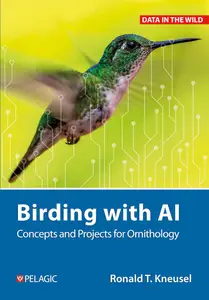 Birding with AI: Concepts and Projects for Ornithology (Data in the Wild)