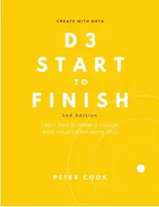 D3 Start to Finish (2nd Edition)  Learn how to make a custom data visualisation using D3.js.